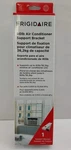 Frigidaire 18FFRACB01 Conditioner Support Bracket, 80 LB/36,2 Kg, White. Fixed Price $29.99.